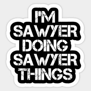 Sawyer Name T Shirt - Sawyer Doing Sawyer Things Sticker